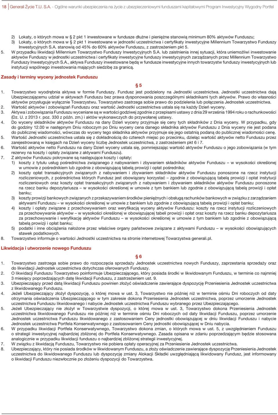 stanowią minimum 80% aktywów Funduszu; 3) Lokaty, o których mowa w 2 pkt 1 inwestowane w jednostki uczestnictwa i certyfikaty inwestycyjne Millennium Towarzystwo Funduszy Inwestycyjnych S.A.