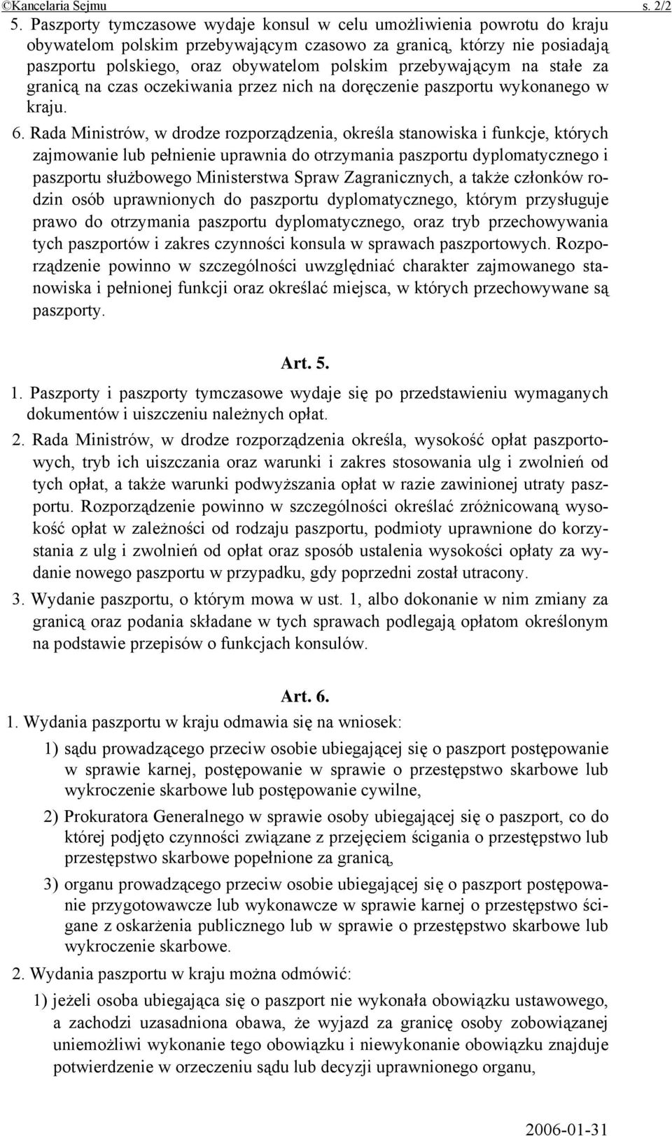 przebywającym na stałe za granicą na czas oczekiwania przez nich na doręczenie paszportu wykonanego w kraju. 6.