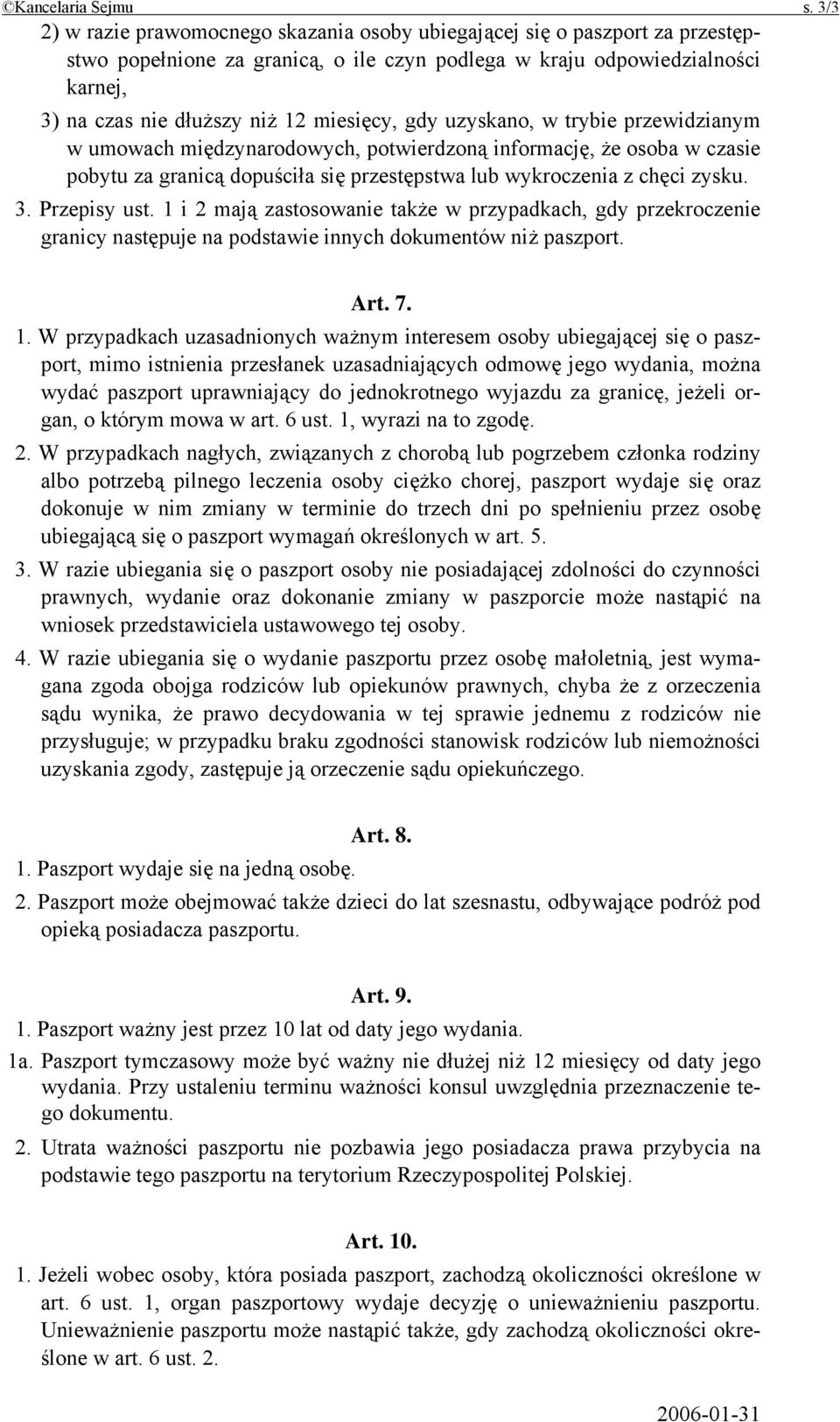 miesięcy, gdy uzyskano, w trybie przewidzianym w umowach międzynarodowych, potwierdzoną informację, że osoba w czasie pobytu za granicą dopuściła się przestępstwa lub wykroczenia z chęci zysku. 3.