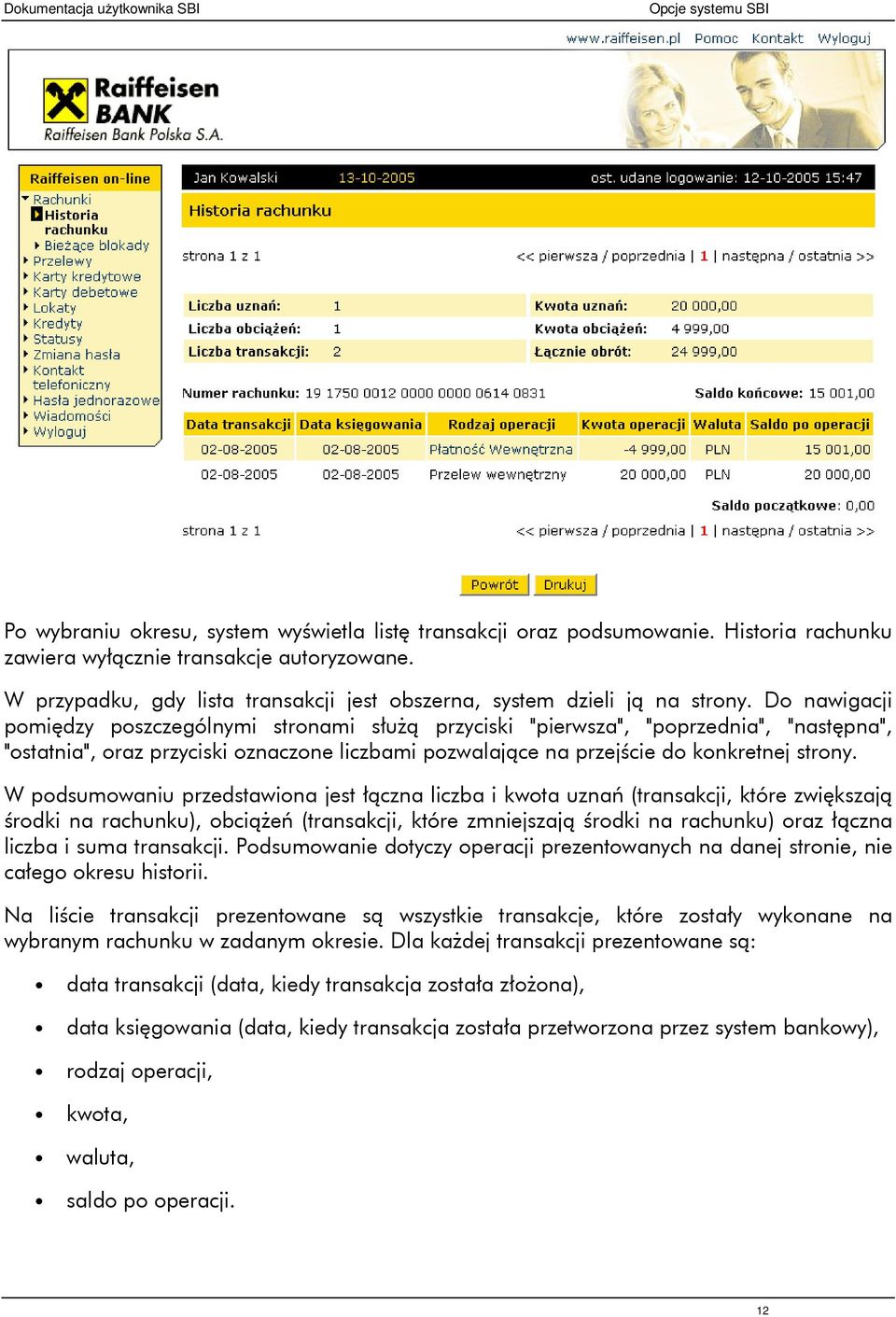 Do nawigacji pomiędzy poszczególnymi stronami służą przyciski "pierwsza", "poprzednia", "następna", "ostatnia", oraz przyciski oznaczone liczbami pozwalające na przejście do konkretnej strony.