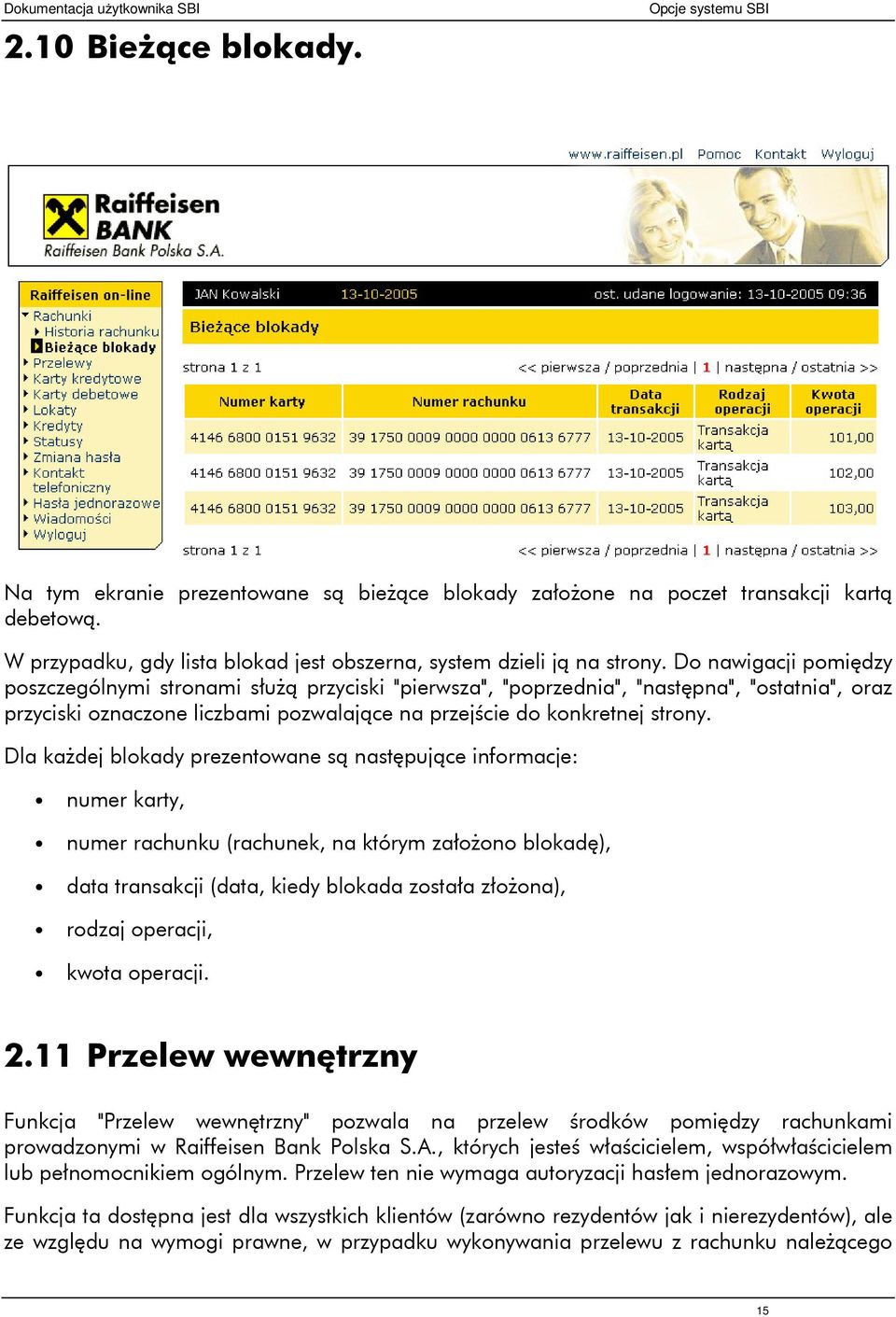 Dla każdej blokady prezentowane są następujące informacje: numer karty, numer rachunku (rachunek, na którym założono blokadę), data transakcji (data, kiedy blokada została złożona), rodzaj operacji,