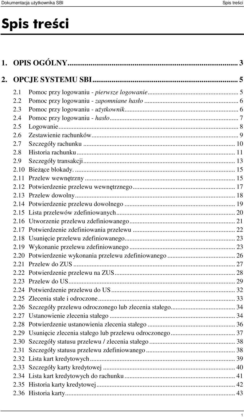 9 Szczegóły transakcji... 13 2.10 BieŜące blokady.... 15 2.11 Przelew wewnętrzny... 15 2.12 Potwierdzenie przelewu wewnętrznego... 17 2.13 Przelew dowolny... 18 2.14 Potwierdzenie przelewu dowolnego.