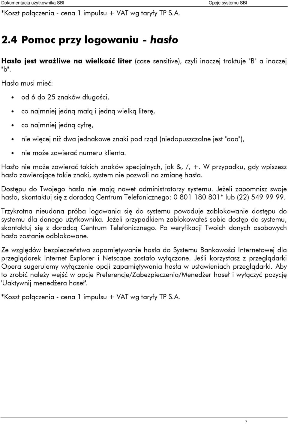 zawierać numeru klienta. Hasło nie może zawierać takich znaków specjalnych, jak &, /, +. W przypadku, gdy wpiszesz hasło zawierające takie znaki, system nie pozwoli na zmianę hasła.