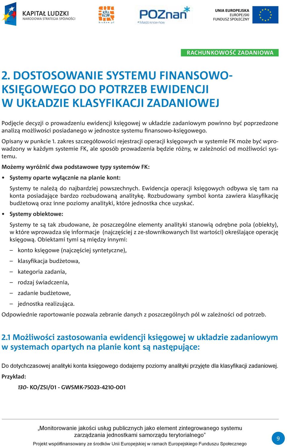 analizą możliwości posiadanego w jednostce systemu finansowo-księgowego. Opisany w punkcie 1.