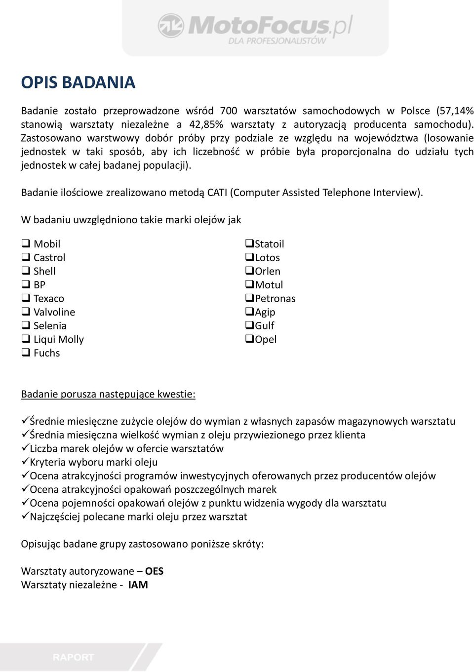 populacji). Badanie ilościowe zrealizowano metodą CATI (Computer Assisted Telephone Interview).