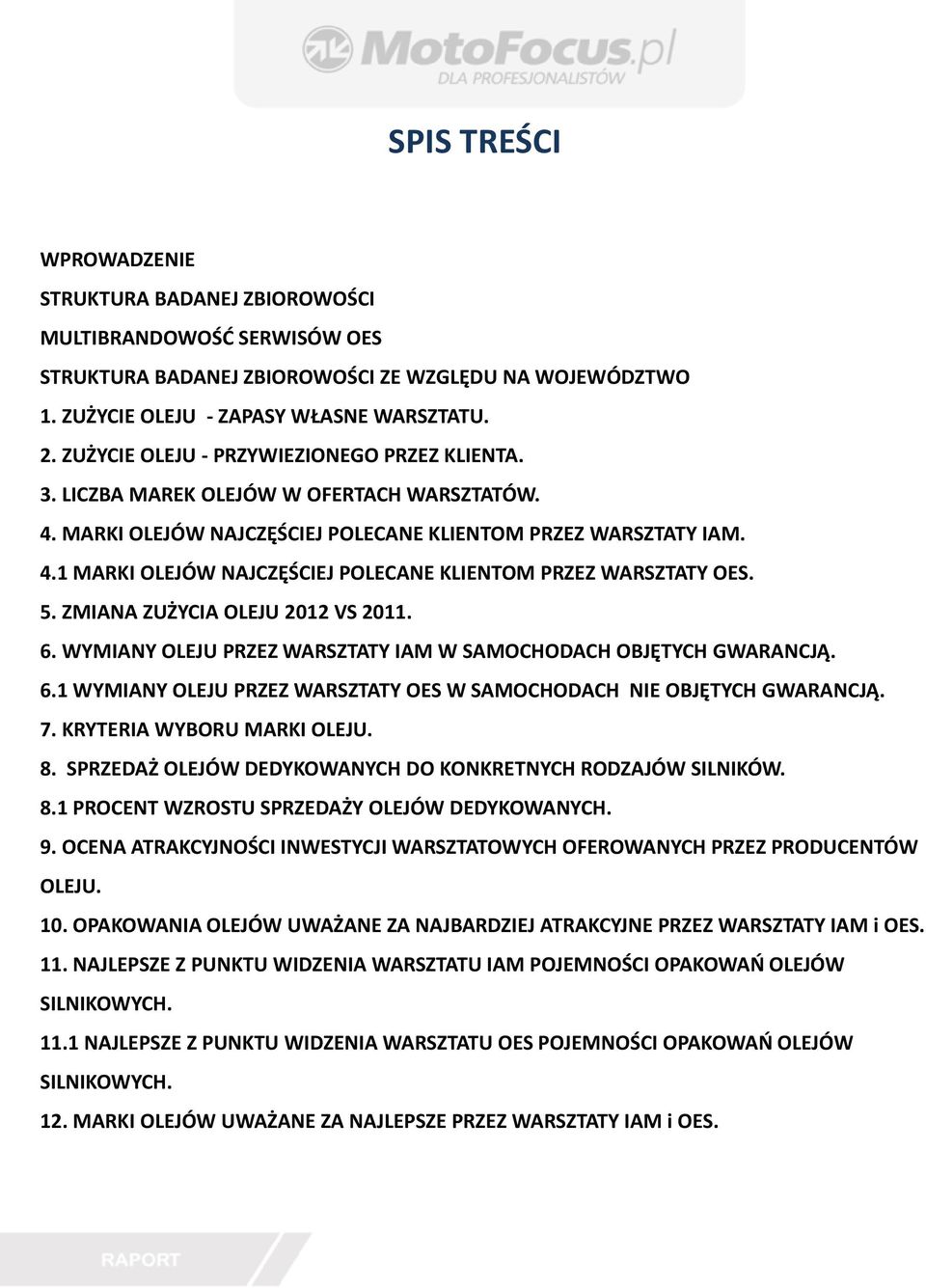 5. ZMIANA ZUŻYCIA OLEJU 2012 VS 2011. 6. WYMIANY OLEJU PRZEZ WARSZTATY IAM W SAMOCHODACH OBJĘTYCH GWARANCJĄ. 6.1 WYMIANY OLEJU PRZEZ WARSZTATY OES W SAMOCHODACH NIE OBJĘTYCH GWARANCJĄ. 7.