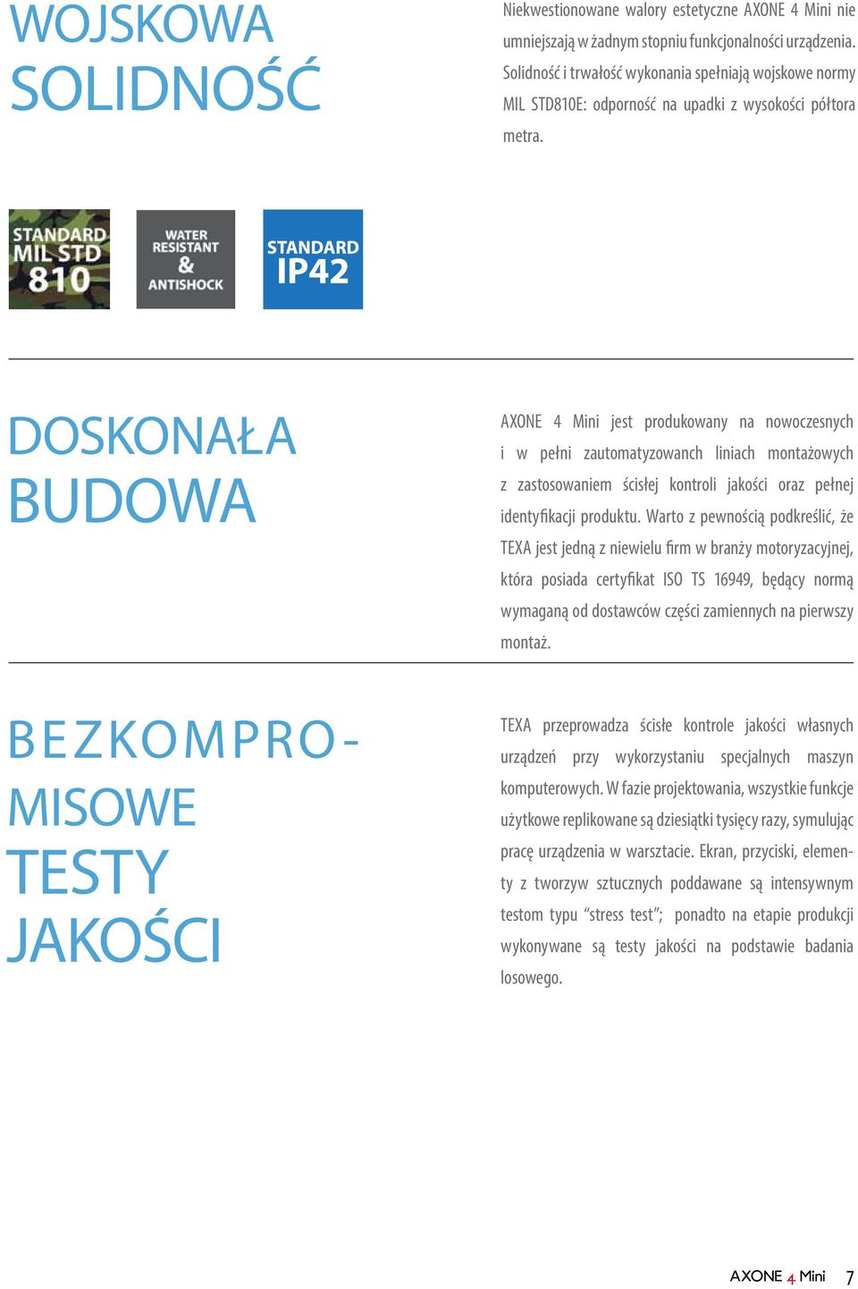 DOSKONAŁA BUDOWA AXONE 4 Mini jest produkowany na nowoczesnych i w pełni zautomatyzowanch liniach montażowych z zastosowaniem ścisłej kontroli jakości oraz pełnej identyfikacji produktu.