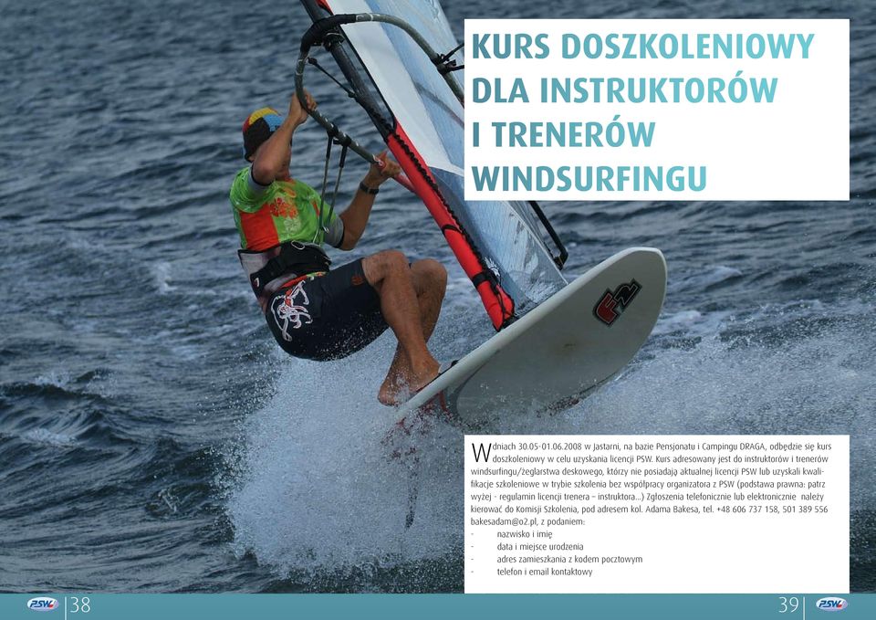 Kurs adresowany jest do instruktorów i trenerów windsurfingu/żeglarstwa deskowego, którzy nie posiadają aktualnej licencji PSW lub uzyskali kwalifikacje szkoleniowe w trybie szkolenia bez