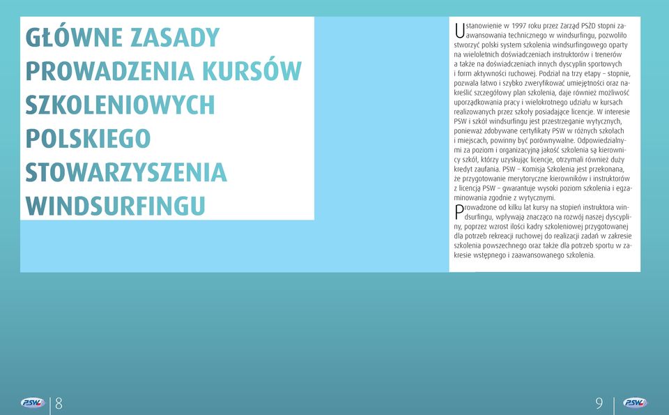 Podział na trzy etapy stopnie, pozwala łatwo i szybko zweryfikować umiejętności oraz nakreślić szczegółowy plan szkolenia, daje również możliwość uporządkowania pracy i wielokrotnego udziału w