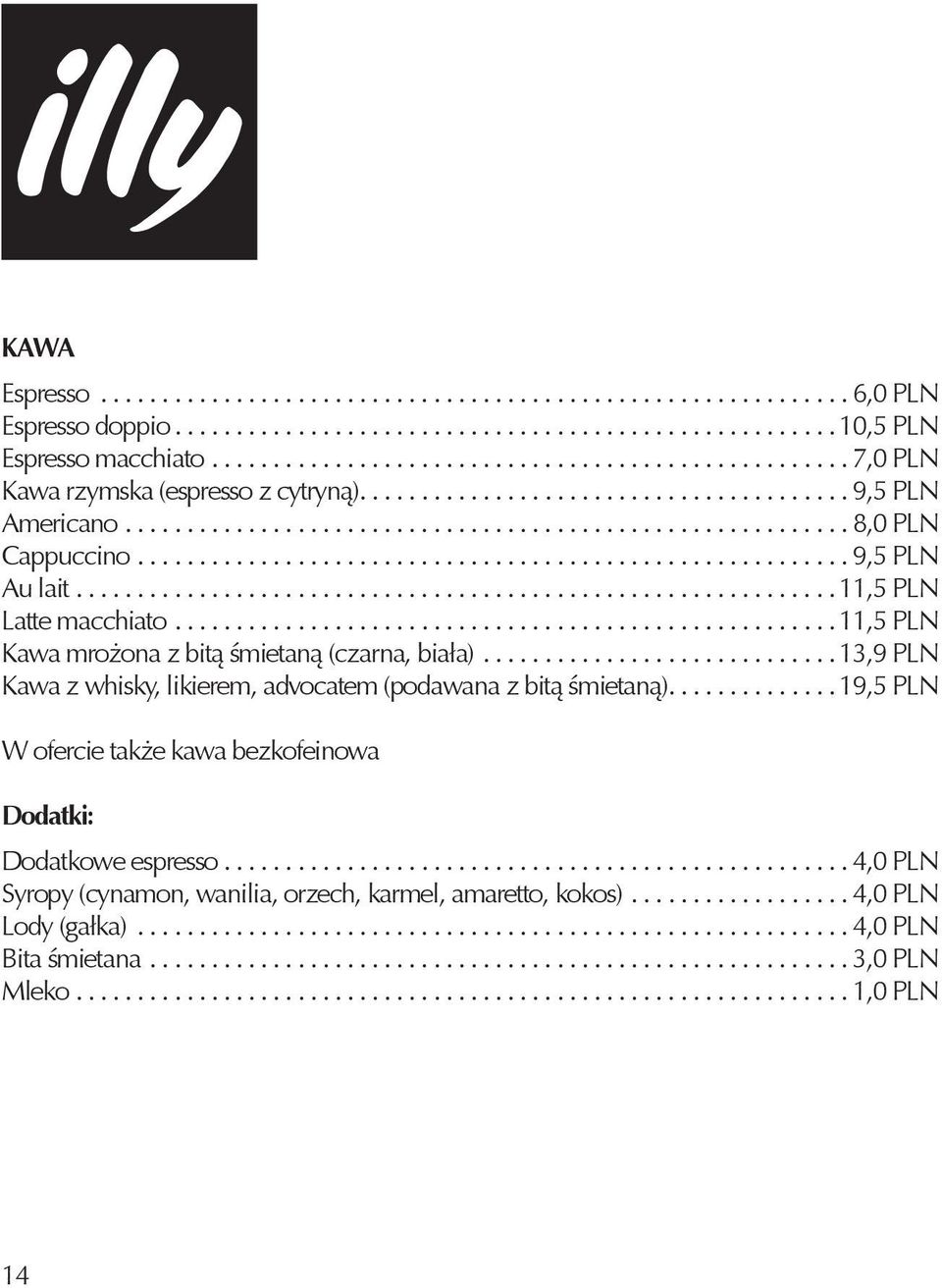 ......................................................... 9,5 PLN Au lait.............................................................. 11,5 PLN Latte macchiato.