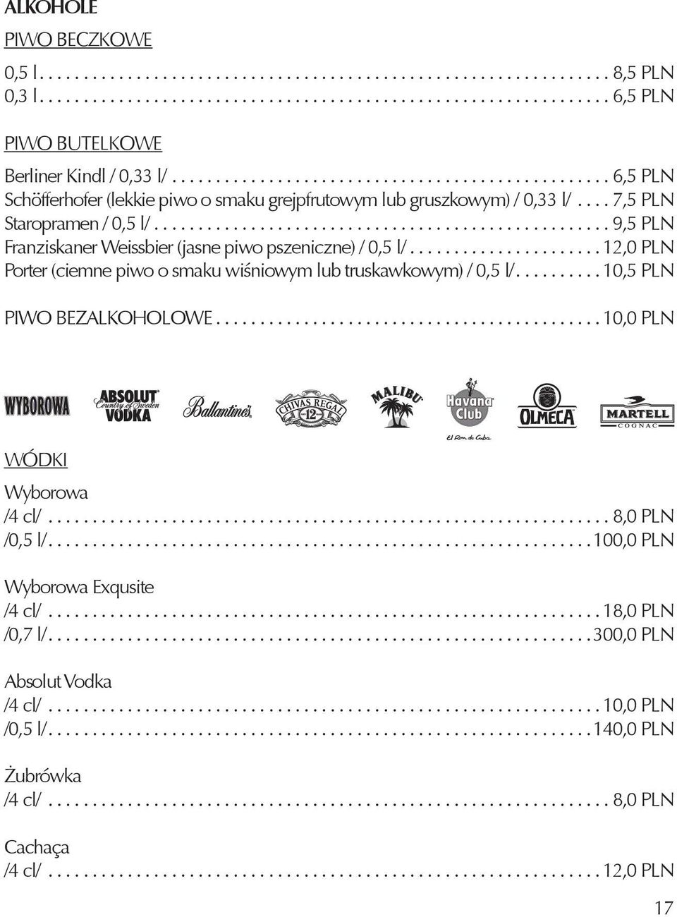 ................................................... 9,5 PLN Franziskaner Weissbier (jasne piwo pszeniczne) / 0,5 l/...................... 12,0 PLN Porter (ciemne piwo o smaku wiśniowym lub truskawkowym) / 0,5 l/.
