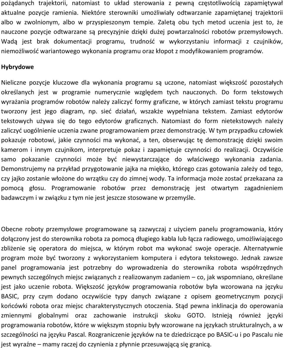 Zaletą obu tych metod uczenia jest to, że nauczone pozycje odtwarzane są precyzyjnie dzięki dużej powtarzalności robotów przemysłowych.