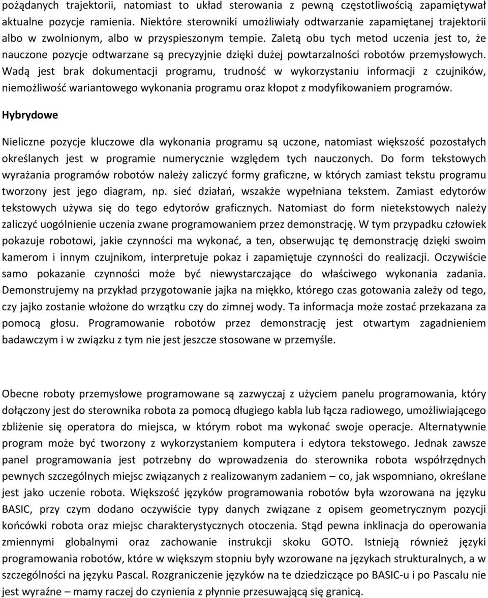 Zaletą obu tych metod uczenia jest to, że nauczone pozycje odtwarzane są precyzyjnie dzięki dużej powtarzalności robotów przemysłowych.