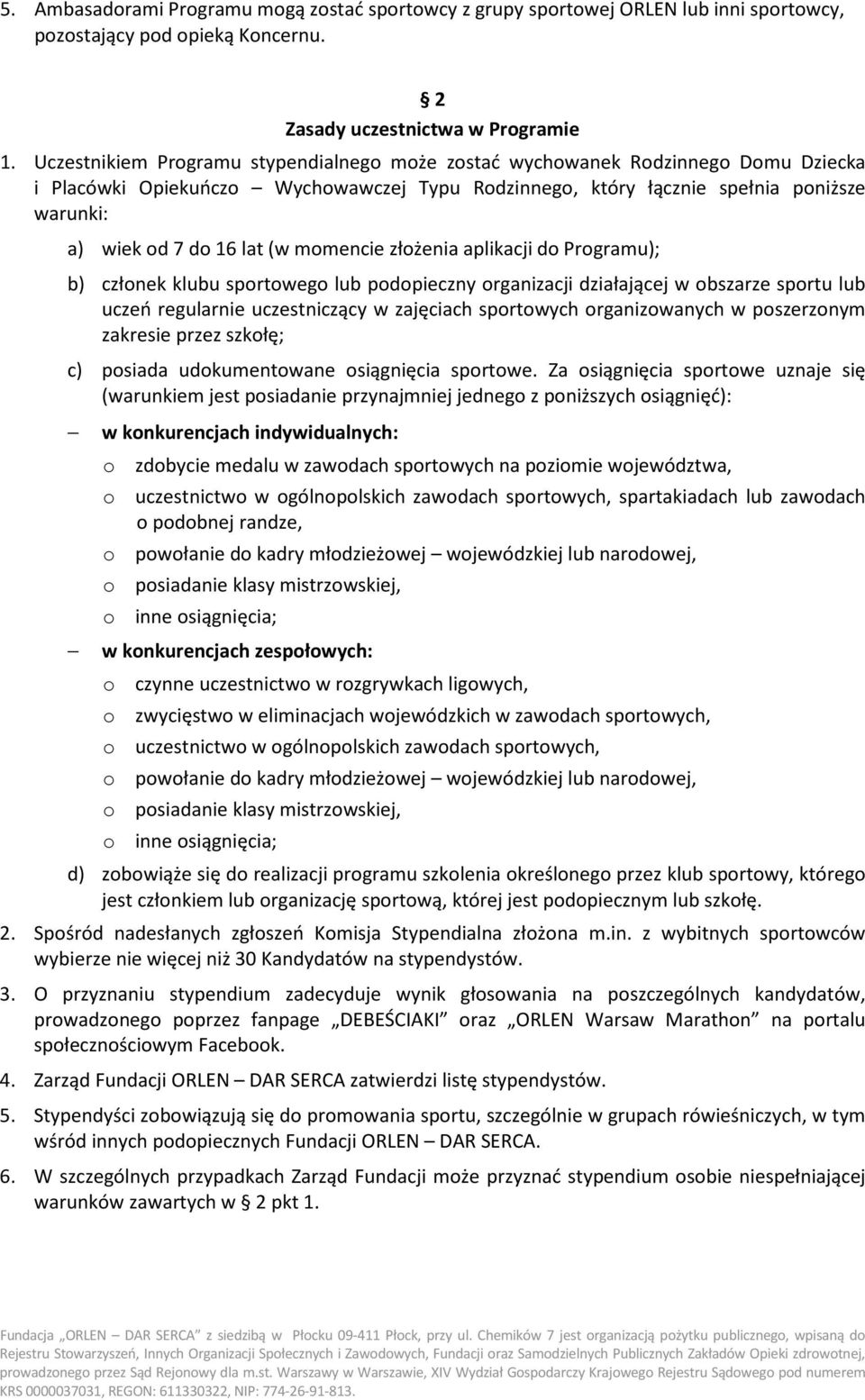 (w momencie złożenia aplikacji do Programu); b) członek klubu sportowego lub podopieczny organizacji działającej w obszarze sportu lub uczeń regularnie uczestniczący w zajęciach sportowych