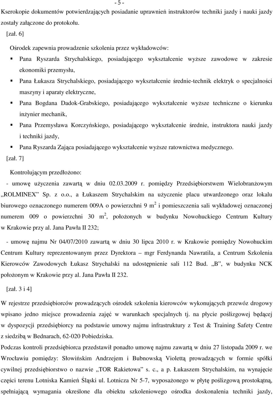 posiadającego wykształcenie średnie-technik elektryk o specjalności maszyny i aparaty elektryczne, Pana Bogdana Dadok-Grabskiego, posiadającego wykształcenie wyższe techniczne o kierunku inżynier