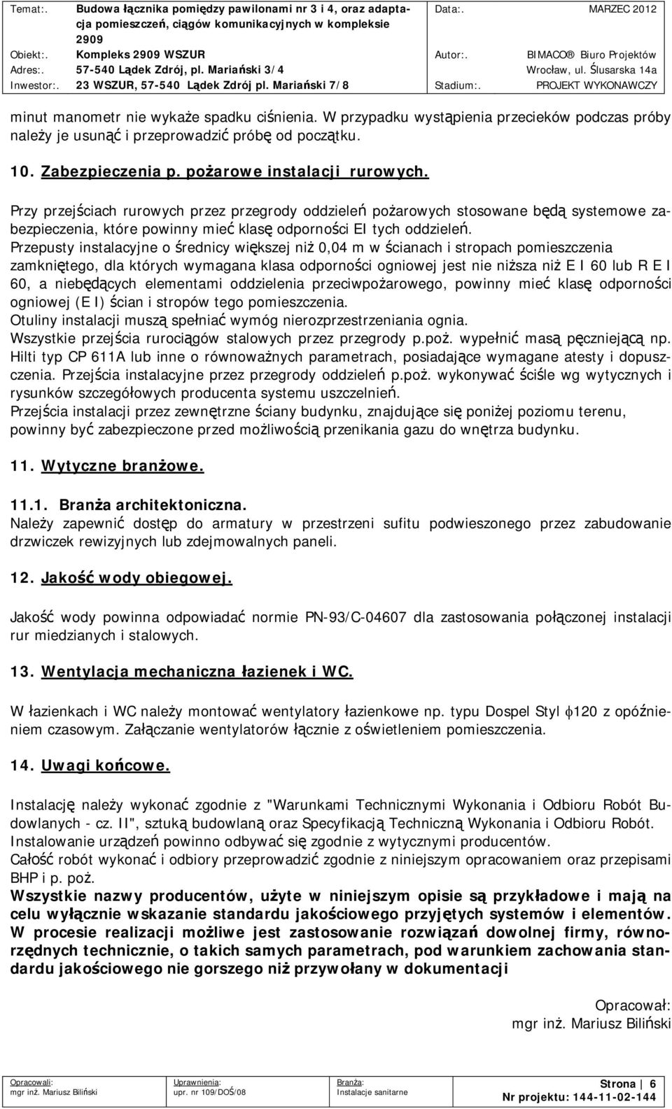 Przepusty instalacyjne o rednicy wi kszej ni 0,04 m w cianach i stropach pomieszczenia zamkni tego, dla których wymagana klasa odporno ci ogniowej jest nie ni sza ni E I 60 lub R E I 60, a nieb cych