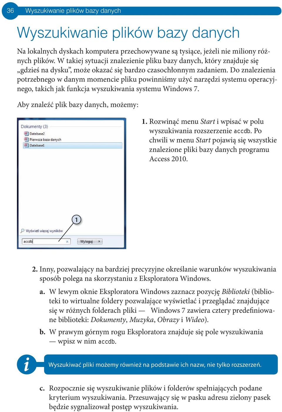 Do znalezena potrzebnego w danym momence plku pownnśmy użyć narzędz systemu operacyjnego, takch jak funkcja wyszukwana systemu Wndows 7. Aby znaleźć plk bazy danych, możemy: 1.