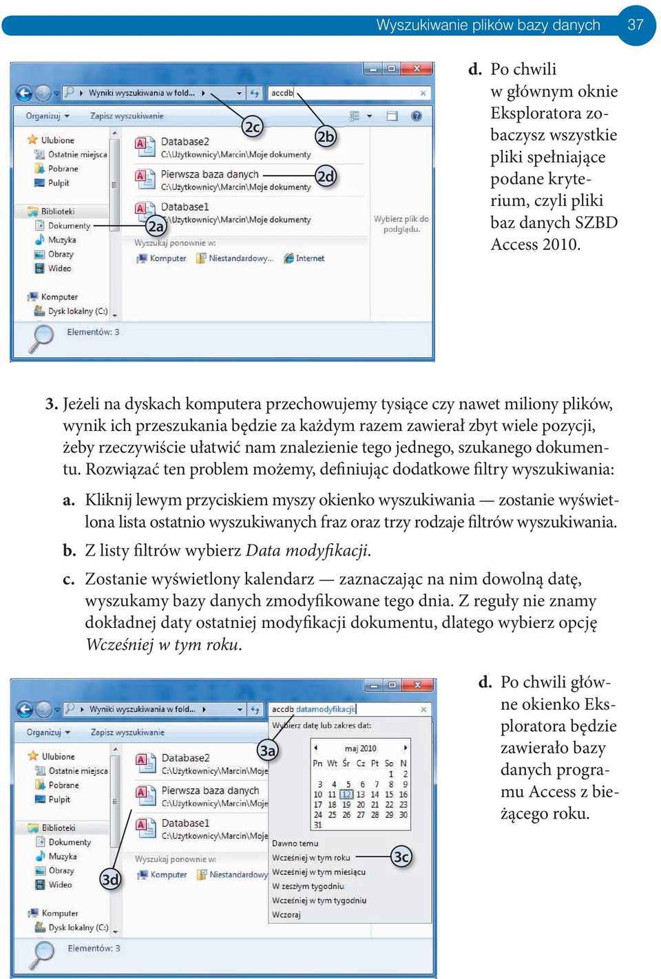 Jeżel na dyskach komputera przechowujemy tysące czy nawet mlony plków, wynk ch przeszukana będze za każdym razem zawerał zbyt wele pozycj, żeby rzeczywśce ułatwć nam znalezene tego jednego, szukanego