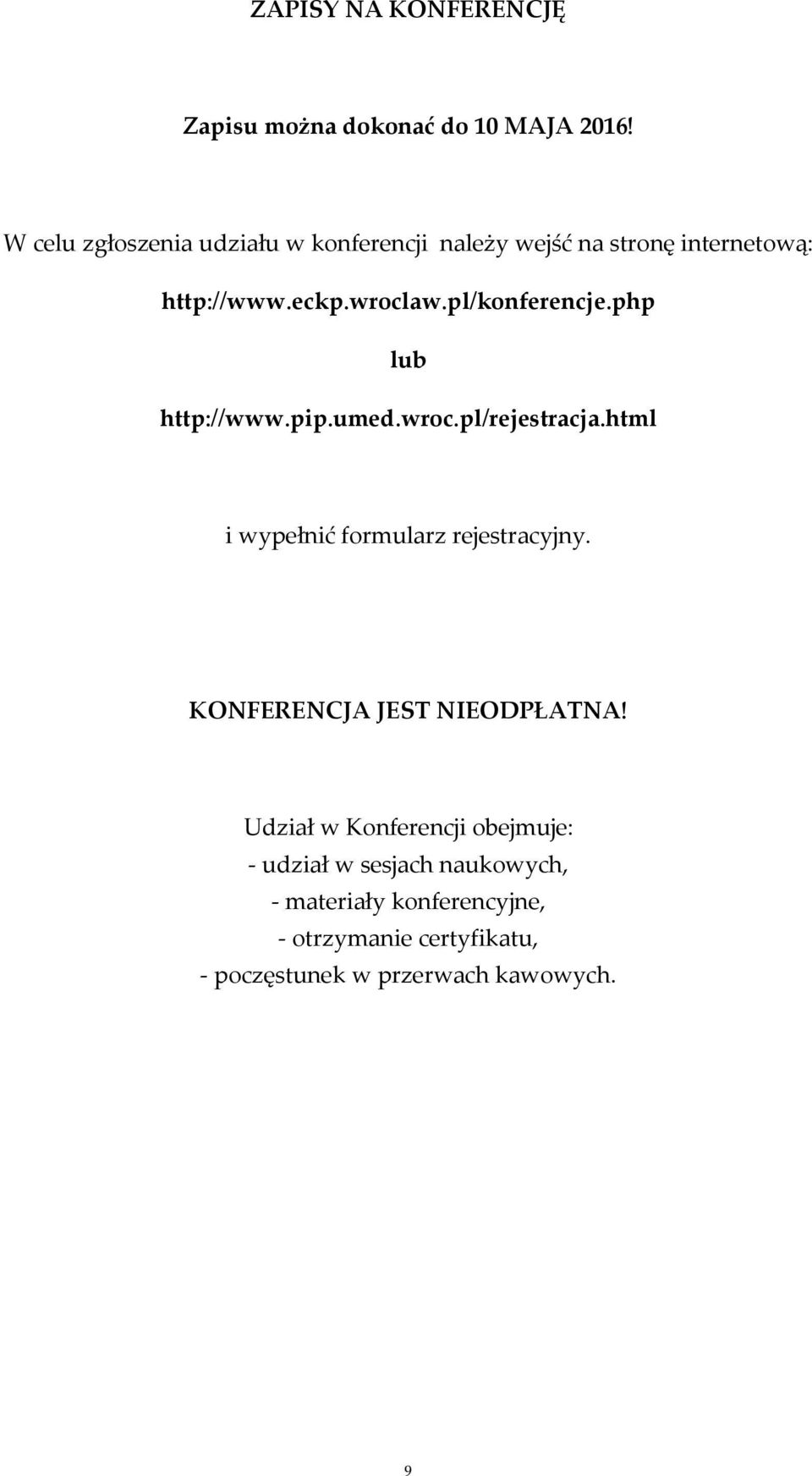 pl/konferencje.php lub http://www.pip.umed.wroc.pl/rejestracja.html i wypełnić formularz rejestracyjny.