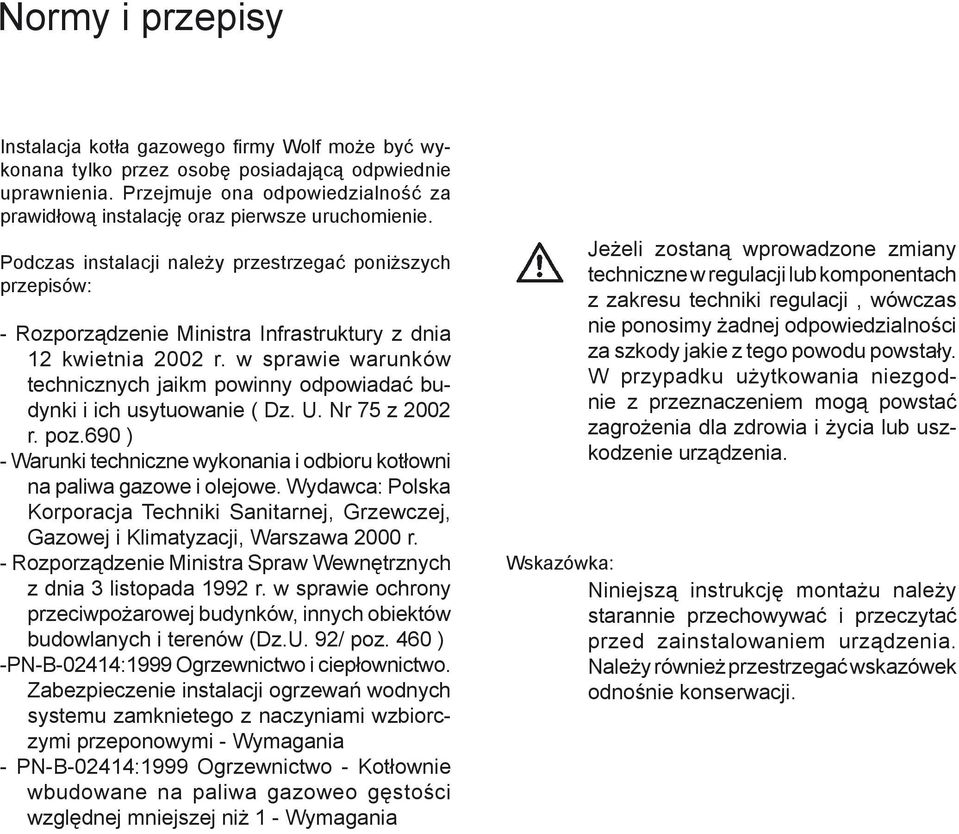 Podczas instalacji należy przestrzegać poniższych przepisów: - Rozporządzenie Ministra Infrastruktury z dnia 12 kwietnia 2002 r.