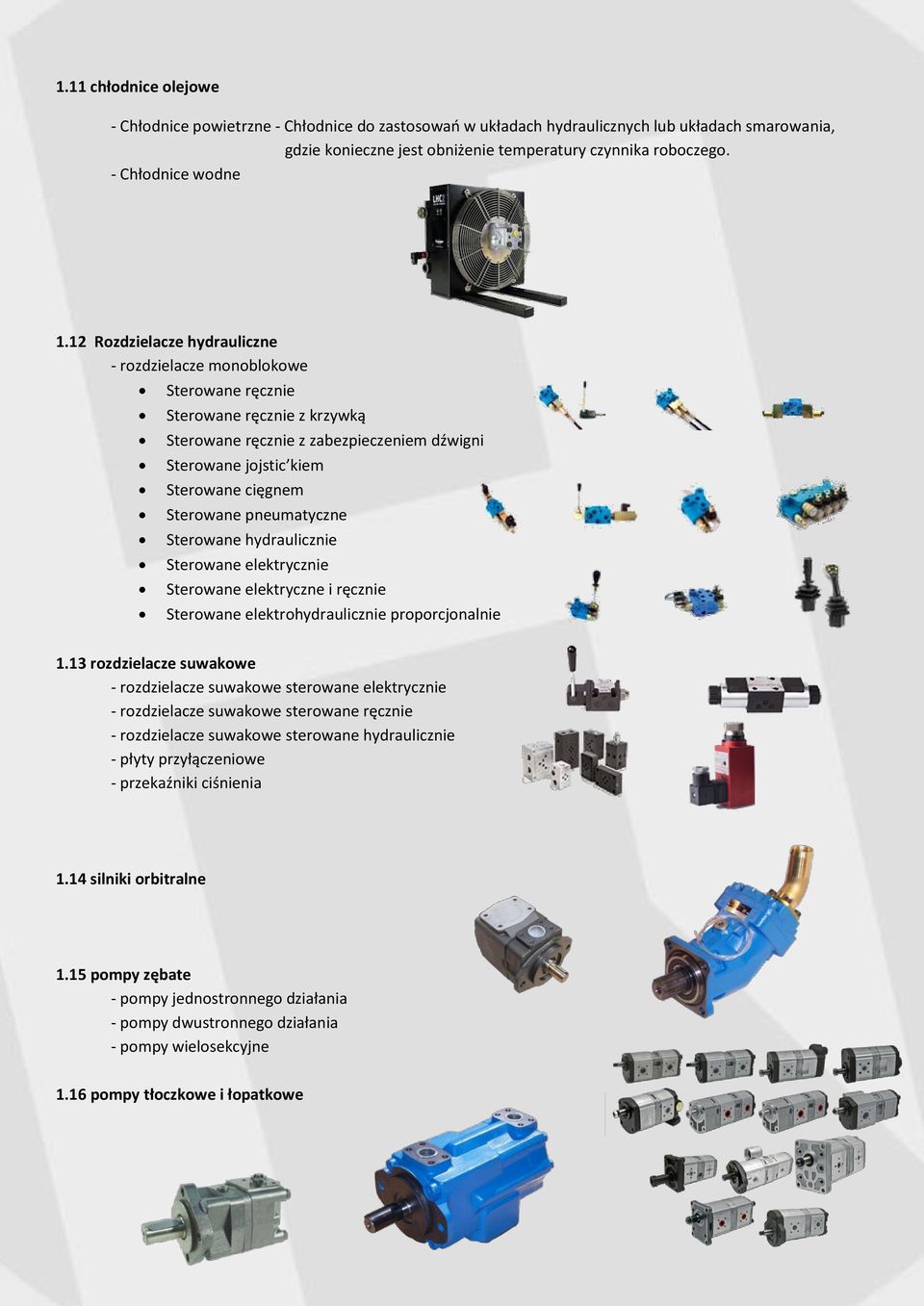 12 Rozdzielacze hydrauliczne - rozdzielacze monoblokowe Sterowane ręcznie Sterowane ręcznie z krzywką Sterowane ręcznie z zabezpieczeniem dźwigni Sterowane jojstic kiem Sterowane cięgnem Sterowane