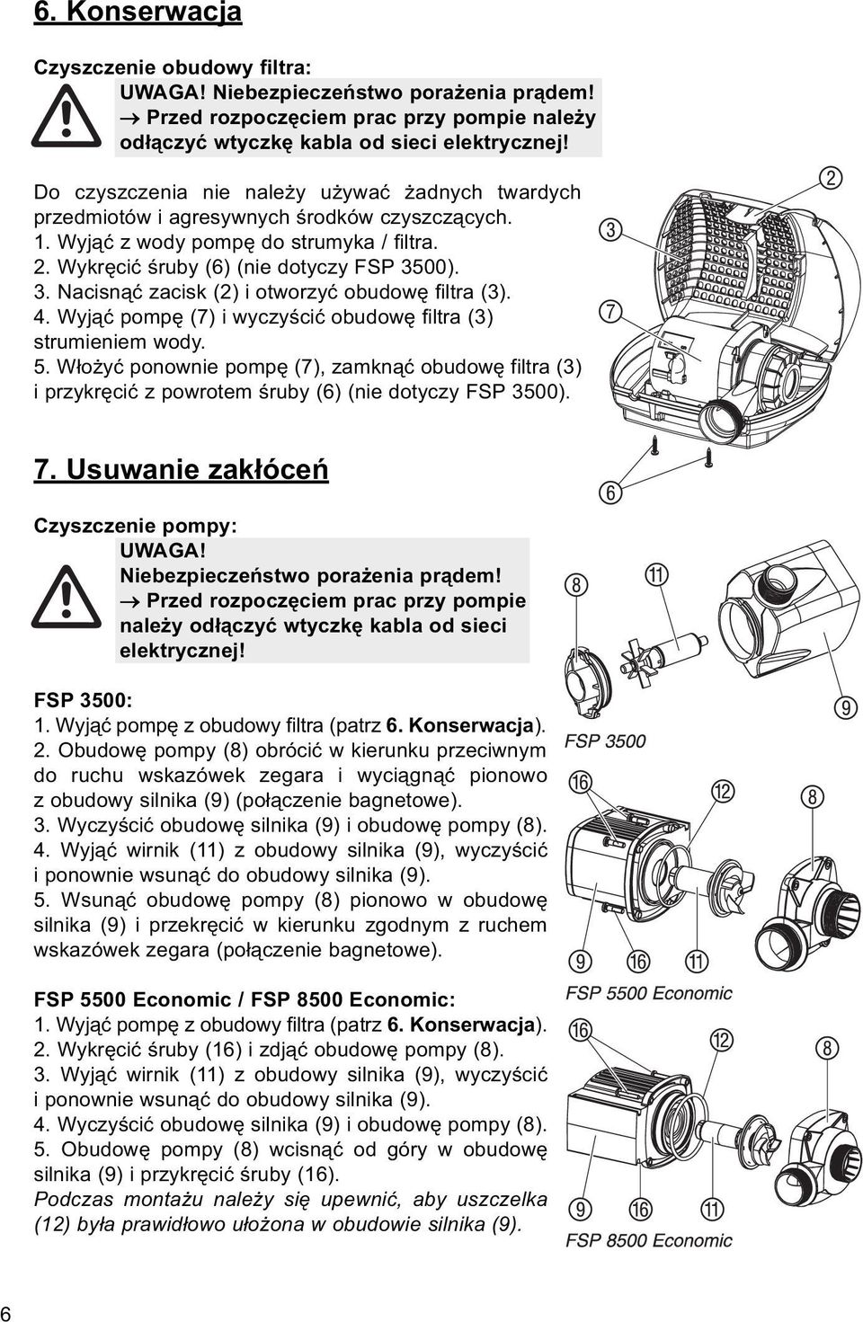 00). 3. Nacisnąć zacisk (2) i otworzyć obudowę filtra (3). 4. Wyjąć pompę (7) i wyczyścić obudowę filtra (3) strumieniem wody. 5.