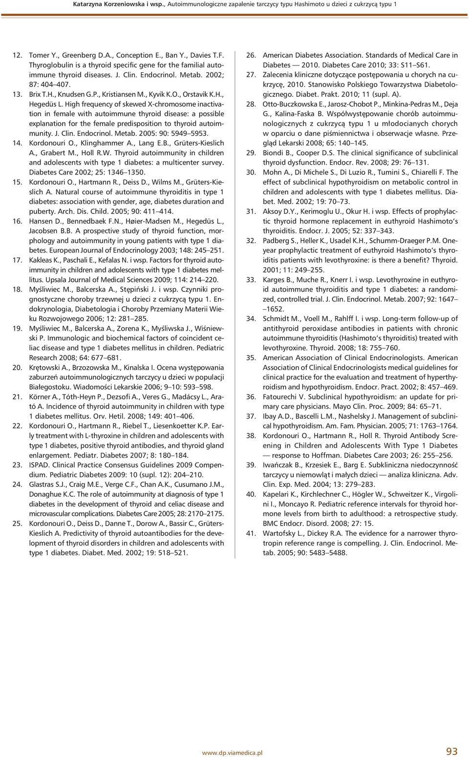 , Orstavik K.H., Hegedüs L. High frequency of skewed X-chromosome inactivation in female with autoimmune thyroid disease: a possible explanation for the female predisposition to thyroid autoimmunity.