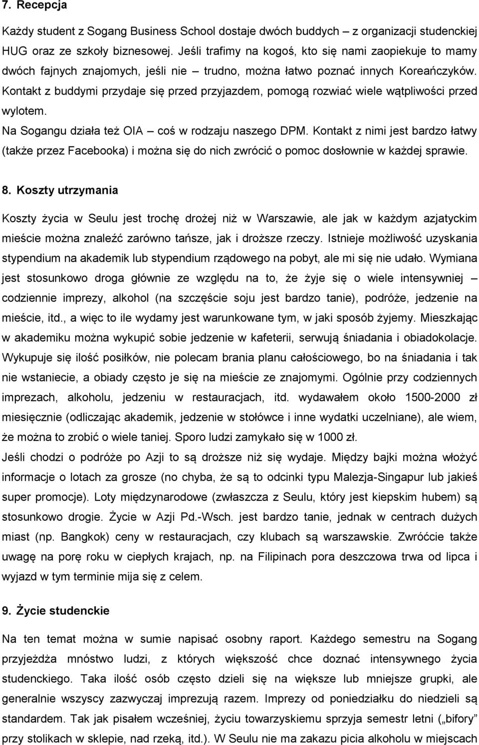 Kontakt z buddymi przydaje się przed przyjazdem, pomogą rozwiać wiele wątpliwości przed wylotem. Na Sogangu działa też OIA coś w rodzaju naszego DPM.