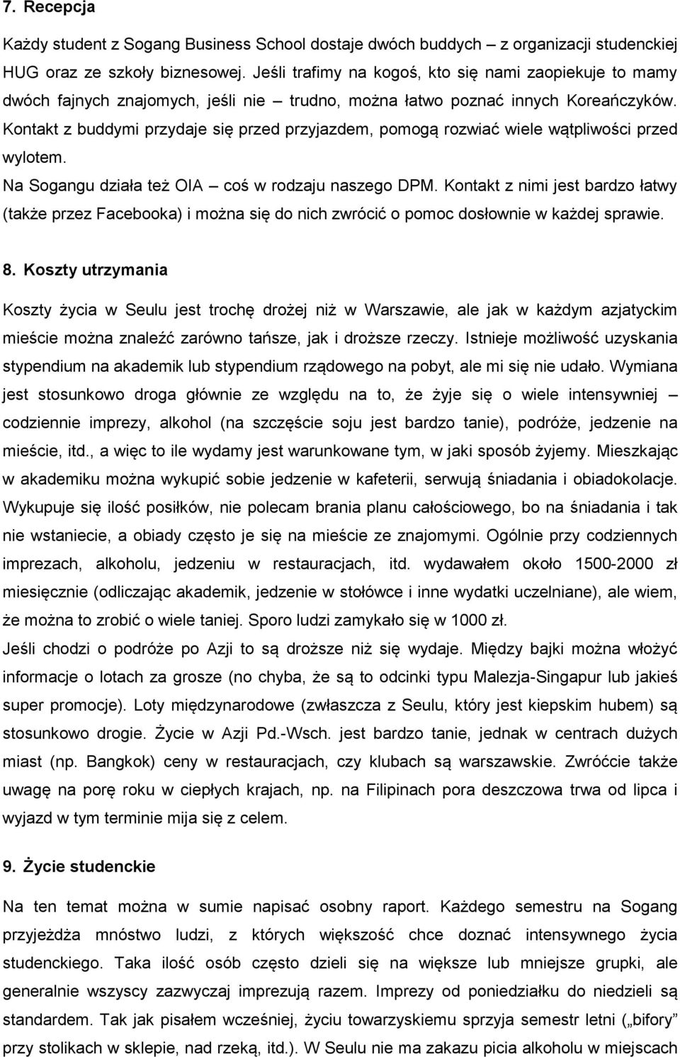 Kontakt z buddymi przydaje się przed przyjazdem, pomogą rozwiać wiele wątpliwości przed wylotem. Na Sogangu działa też OIA coś w rodzaju naszego DPM.