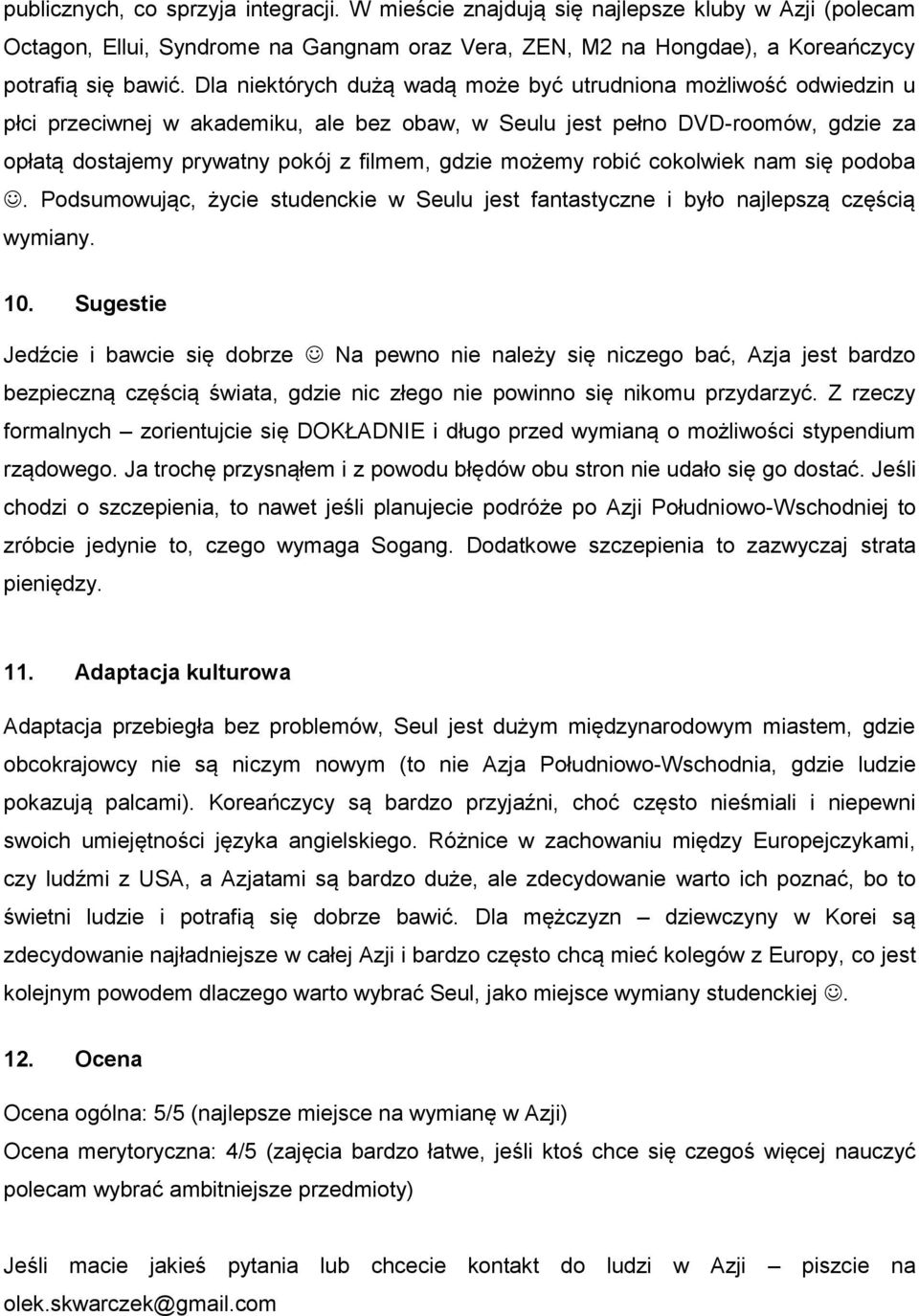 możemy robić cokolwiek nam się podoba. Podsumowując, życie studenckie w Seulu jest fantastyczne i było najlepszą częścią wymiany. 10.