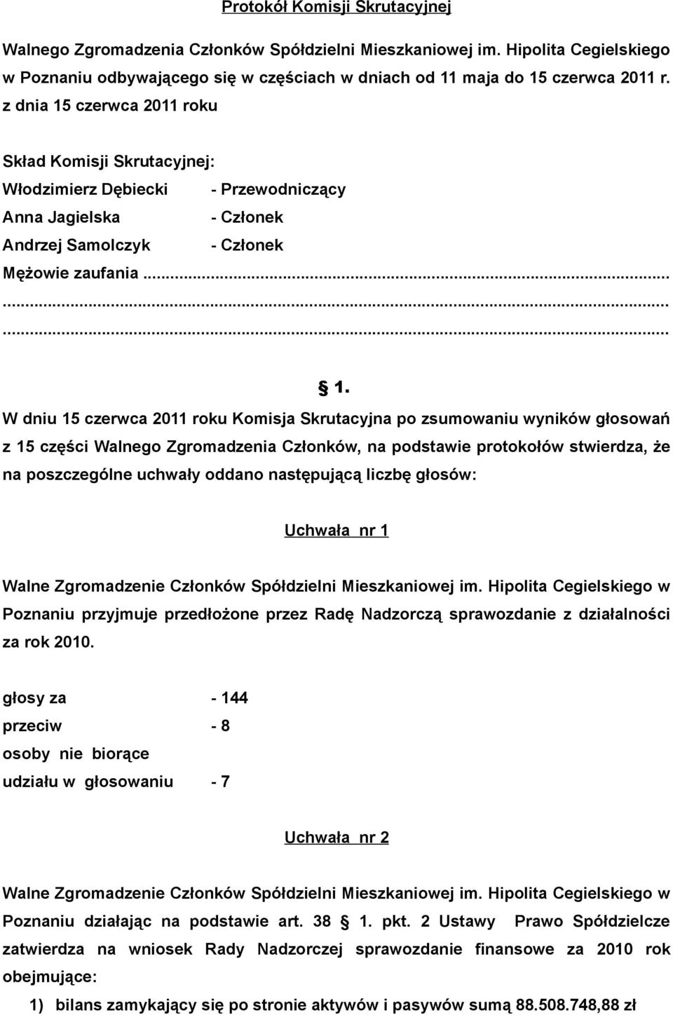 czerwca 2011 roku Skład Komisji Skrutacyjnej: Włodzimierz Dębiecki - Przewodniczący Anna Jagielska - Członek Andrzej Samolczyk - Członek Mężowie zaufania......... 1.