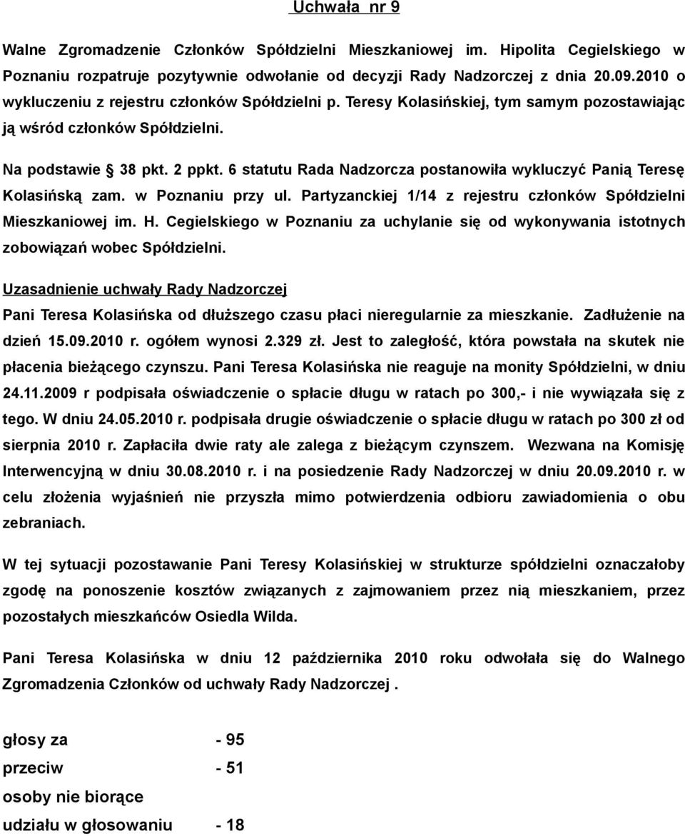 Partyzanckiej 1/14 z rejestru członków Spółdzielni Mieszkaniowej im. H. Cegielskiego w Poznaniu za uchylanie się od wykonywania istotnych zobowiązań wobec Spółdzielni.