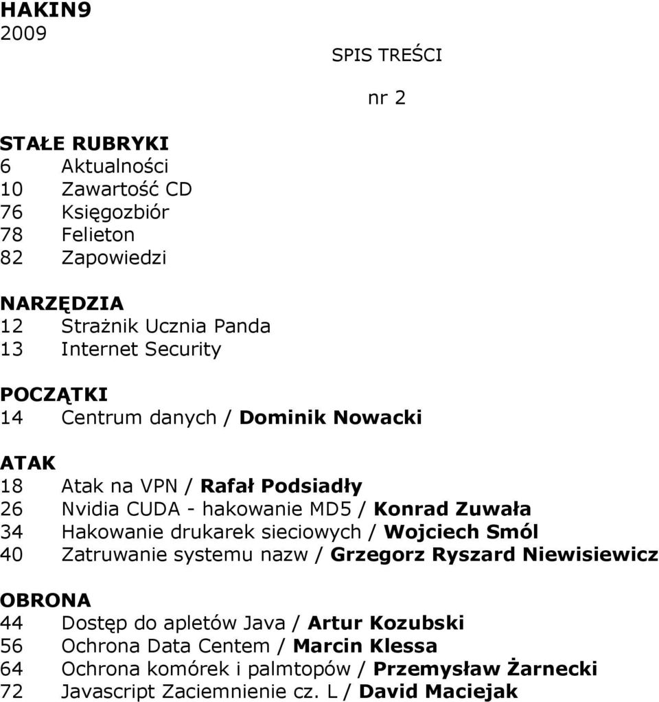 Wojciech Smól 40 Zatruwanie systemu nazw / Grzegorz Ryszard Niewisiewicz 44 Dostęp do apletów Java / Artur Kozubski 56