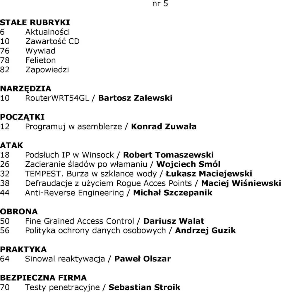 Burza w szklance wody / Łukasz Maciejewski 38 Defraudacje z uŝyciem Rogue Acces Points / Maciej Wiśniewski 44 Anti-Reverse Engineering /