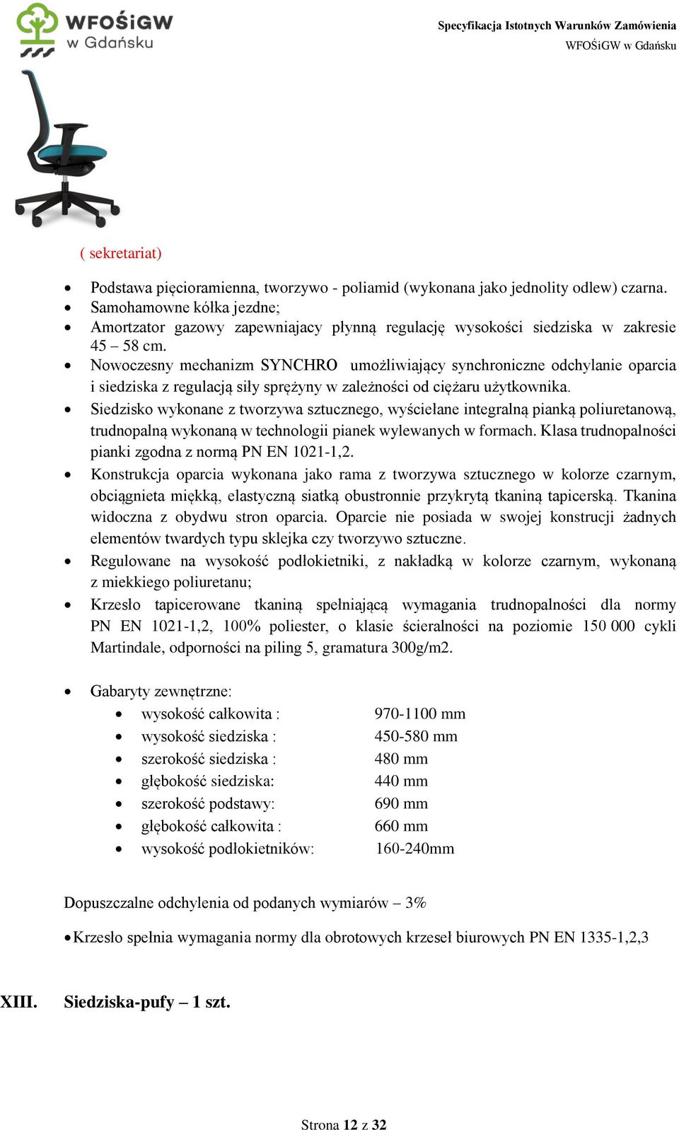 Nowoczesny mechanizm SYNCHRO umożliwiający synchroniczne odchylanie oparcia i siedziska z regulacją siły sprężyny w zależności od ciężaru użytkownika.