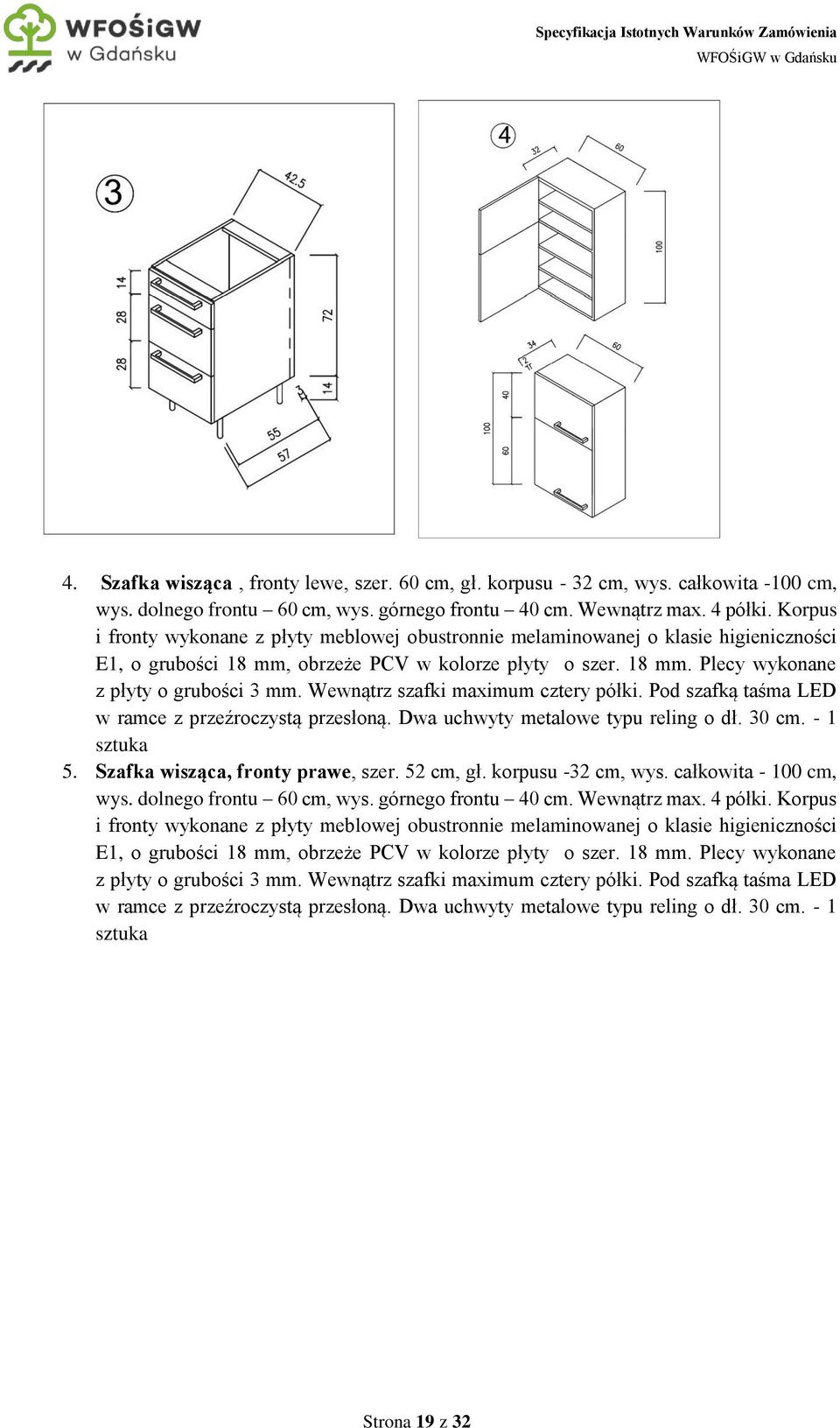 Wewnątrz szafki maximum cztery półki. Pod szafką taśma LED w ramce z przeźroczystą przesłoną. Dwa uchwyty metalowe typu reling o dł. 30 cm. - 1 sztuka 5. Szafka wisząca, fronty prawe, szer. 52 cm, gł.