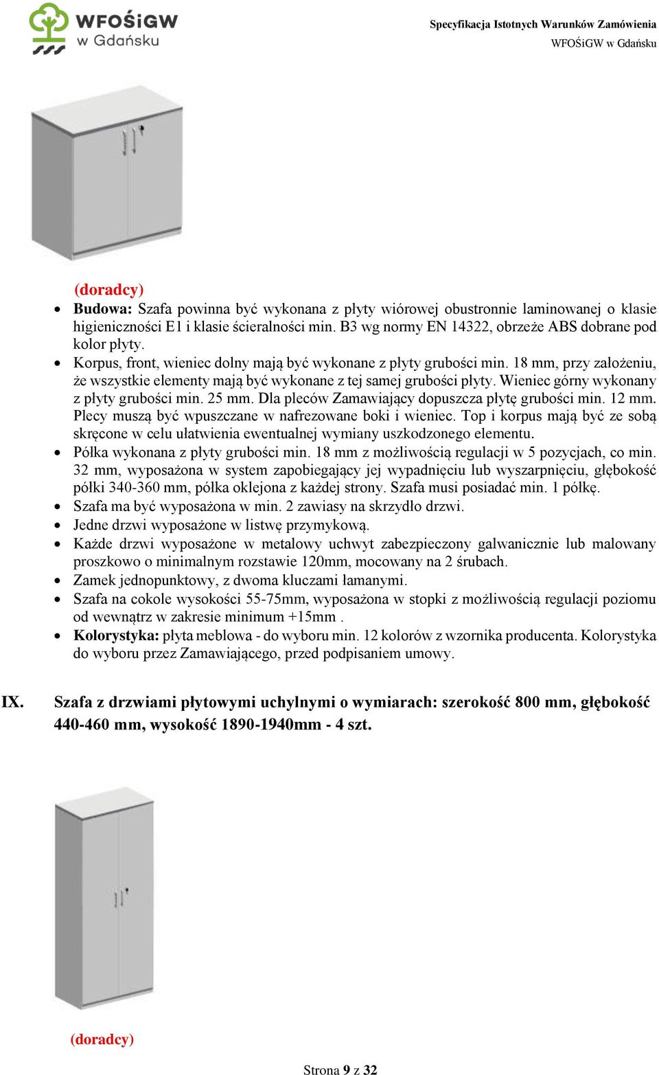 Wieniec górny wykonany z płyty grubości min. 25 mm. Dla pleców Zamawiający dopuszcza płytę grubości min. 12 mm. Plecy muszą być wpuszczane w nafrezowane boki i wieniec.