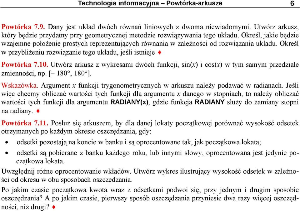 Określ, jakie będzie wzajemne położenie prostych reprezentujących równania w zależności od rozwiązania układu. Określ w przybliżeniu rozwiązanie tego układu, jeśli istnieje Powtórka 7.10.