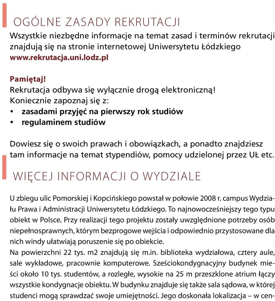 Koniecznie zapoznaj się z: zasadami przyjęć na pierwszy rok studiów regulaminem studiów Dowiesz się o swoich prawach i obowiązkach, a ponadto znajdziesz tam informacje na temat stypendiów, pomocy