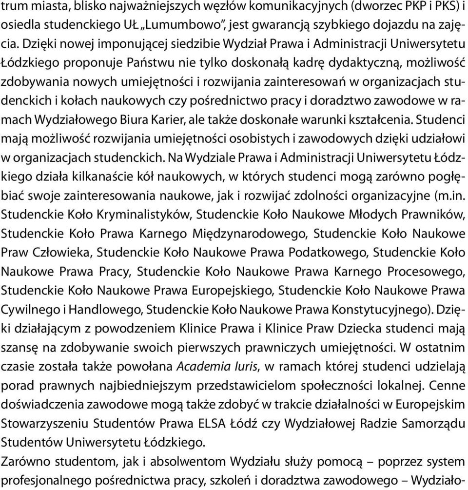 zainteresowań w organizacjach studenckich i kołach naukowych czy pośrednictwo pracy i doradztwo zawodowe w ramach Wydziałowego Biura Karier, ale także doskonałe warunki kształcenia.