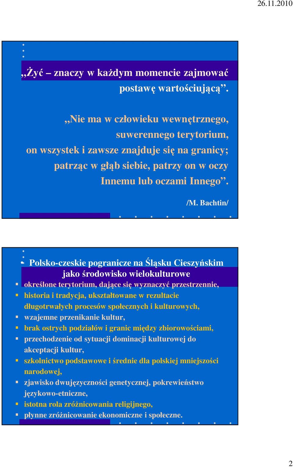 Bachtin/ Polsko-czeskie pogranicze na Śląsku Cieszyńskim jako środowisko wielokulturowe określone terytorium, dające się wyznaczyć przestrzennie, historia i tradycja, ukształtowane w rezultacie