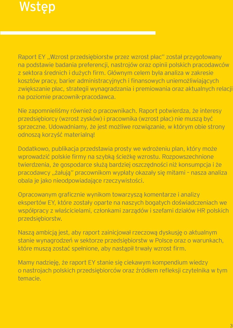 poziomie pracownik-pracodawca. Nie zapomnieliśmy również o pracownikach. Raport potwierdza, że interesy przedsiębiorcy (wzrost zysków) i pracownika (wzrost płac) nie muszą być sprzeczne.