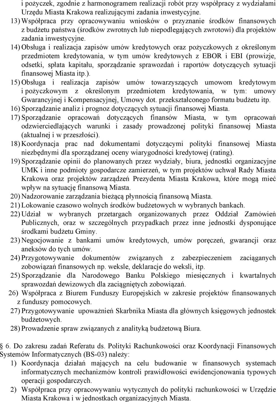 14) Obsługa i realizacja zapisów umów kredytowych oraz pożyczkowych z określonym przedmiotem kredytowania, w tym umów kredytowych z EBOR i EBI (prowizje, odsetki, spłata kapitału, sporządzanie