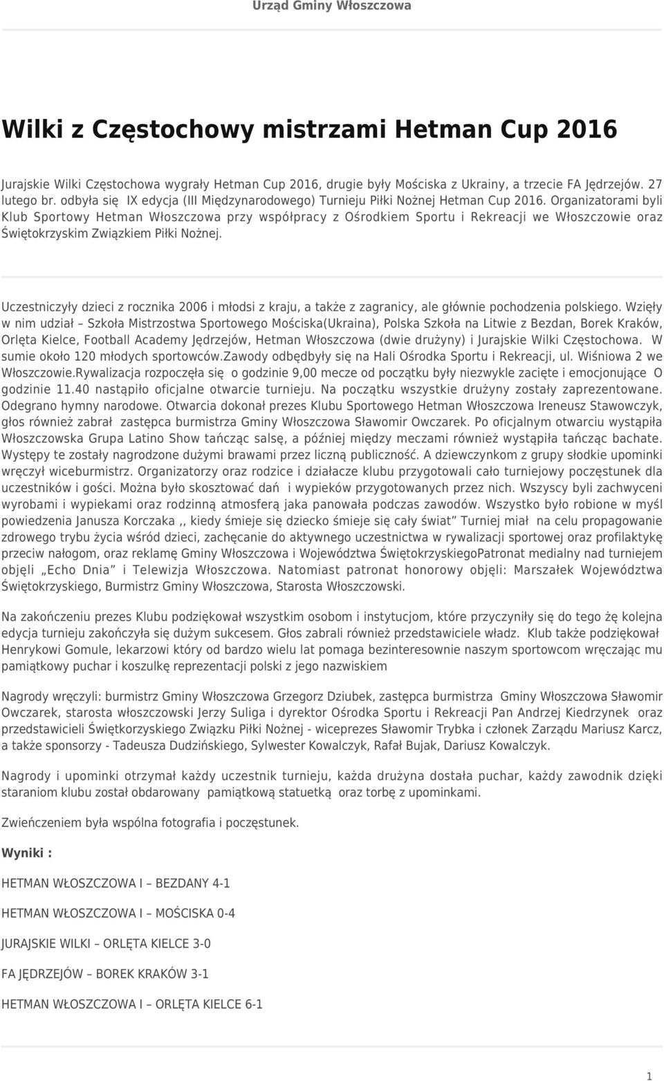 Organizatorami byli Klub Sportowy Hetman Włoszczowa przy współpracy z Ośrodkiem Sportu i Rekreacji we Włoszczowie oraz Świętokrzyskim Związkiem Piłki Nożnej.