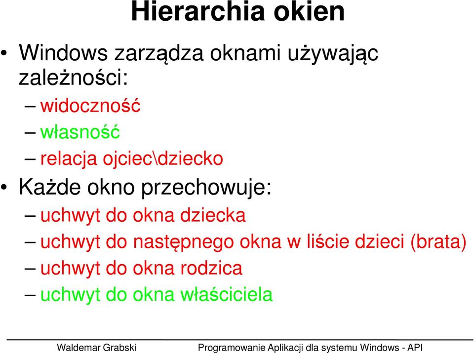 przechowuje: uchwyt do okna dziecka uchwyt do następnego okna