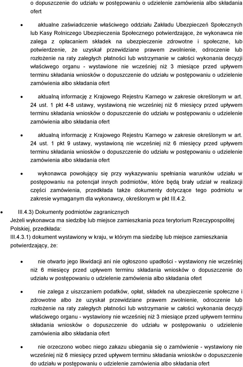 rozłożenie na raty zaległych płatności lub wstrzymanie w całości wykonania decyzji właściwego organu - wystawione nie wcześniej niż 3 miesiące przed upływem aktualną informację z Krajowego Rejestru