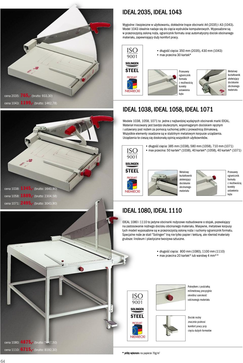 długość cięcia: 350 mm (2035), 430 mm (1043) max przecina 30 kartek* cena 2035: 765,- (brutto: 933,30) cena 1043: 1199,- (brutto: 1462,78) Przesuwny formatu z możliwością korekty ustawienia kąta
