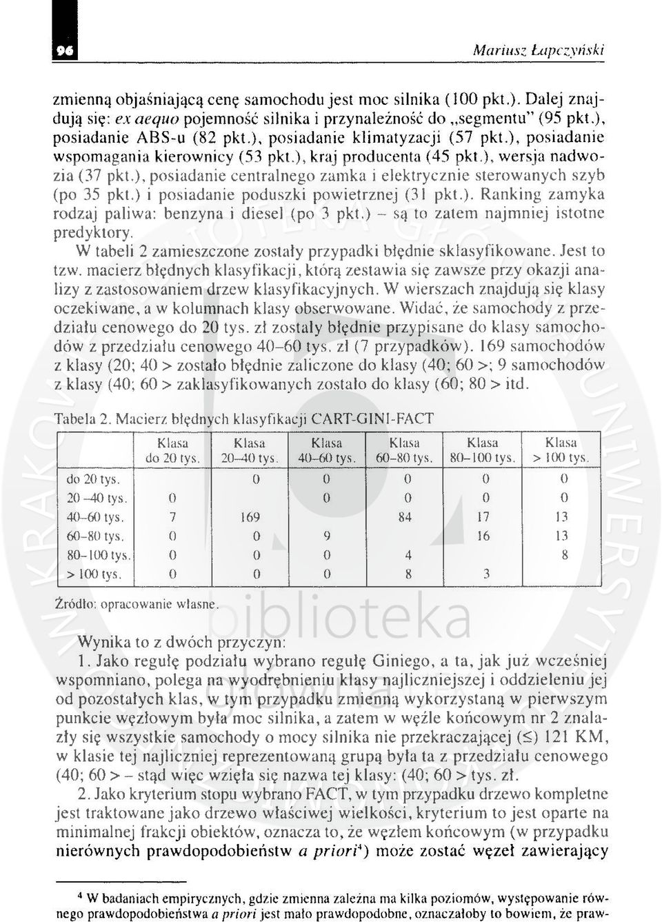 ), posiadanie centralnego zamka i elektrycznie sterowanych szyb (po 35 pkt.) i posiadanie poduszki powietrznej (31 pkt.). Ranking zamyka rodzaj paliwa: benzyna i diesel (po 3 pkt.