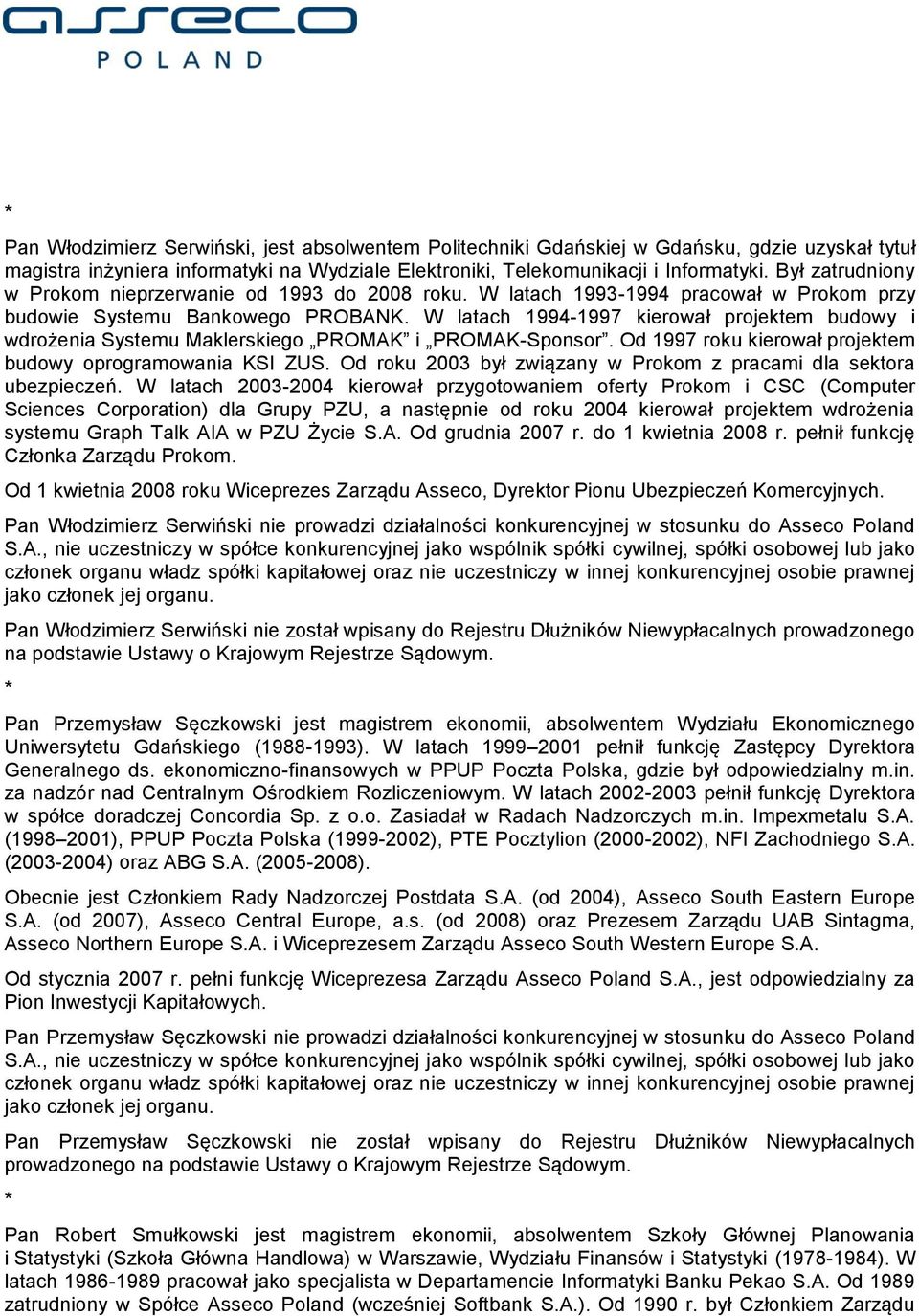 W latach 1994-1997 kierował projektem budowy i wdrożenia Systemu Maklerskiego PROMAK i PROMAK-Sponsor. Od 1997 roku kierował projektem budowy oprogramowania KSI ZUS.