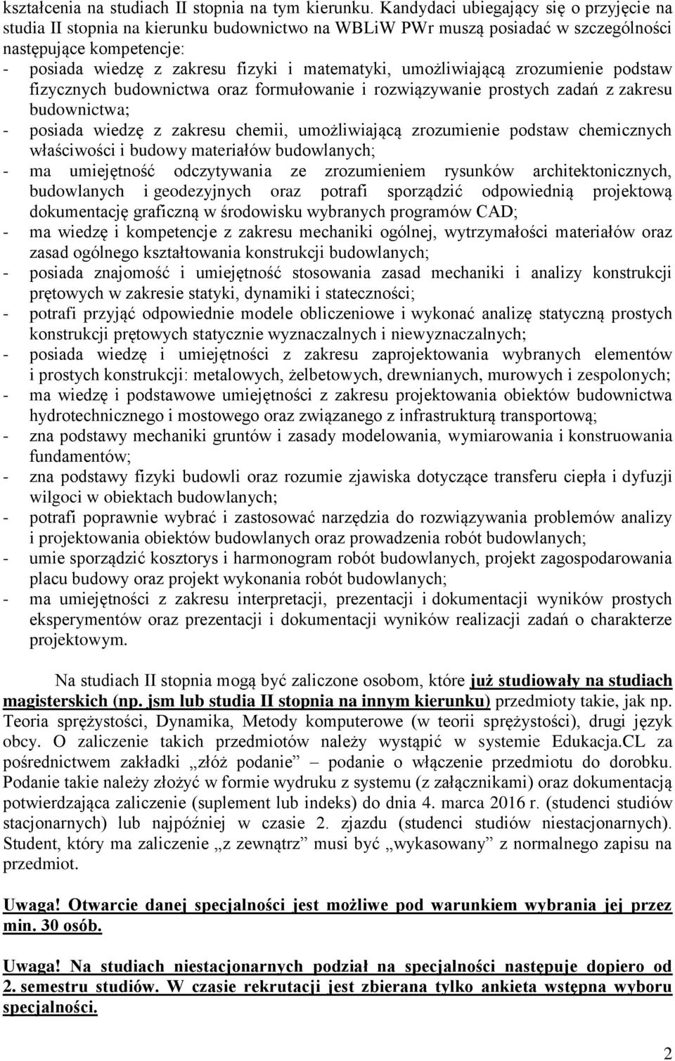 umożliwiającą zrozumienie podstaw fizycznych budownictwa oraz formułowanie i rozwiązywanie prostych zadań z zakresu budownictwa; - posiada wiedzę z zakresu chemii, umożliwiającą zrozumienie podstaw